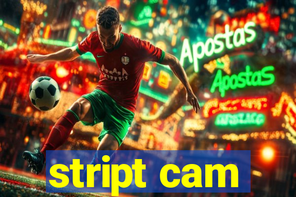 stript cam